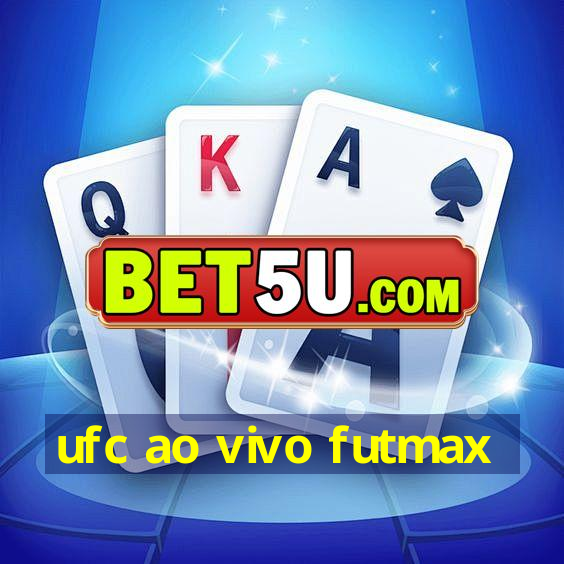 ufc ao vivo futmax